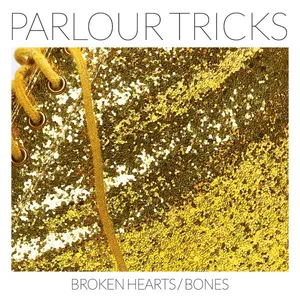 Parlour Tricks: Broken Hearts/Bones