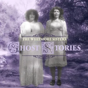 Whitmore Sisters: Ghost stories 2022
