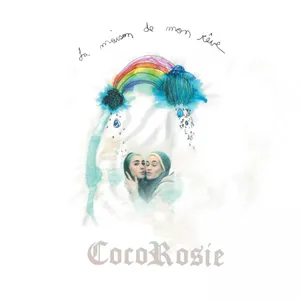 Cocorosie: La Maison De Mon Rêve (20th Anniv.)
