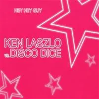 Laszlo Ken Vs Disco Dice: Hey Hey Guy