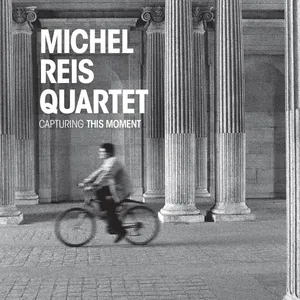 Michel -Quartet- Reis: Capturing This Moment