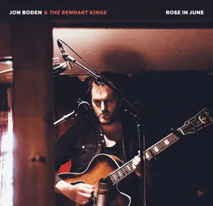 Boden Jon & the Remnant Kings: Rose in June