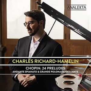 Chopin: 24 Preludes (Charles Richard-Hamelin)