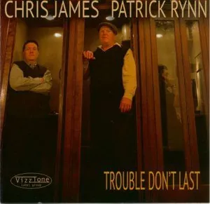 Chris James and Patrick Rynn: Trouble Don't Last