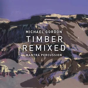Gordon Michael/Mantra Percussion: Timber Remixed