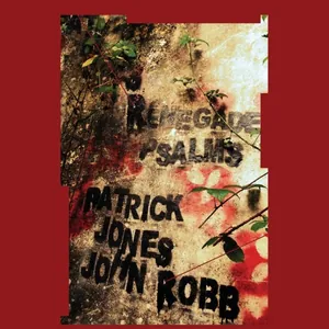 Jones Patrick & John Robb: Renegade Psalms