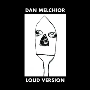 Melchior Dan: Loud Version
