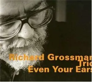 Grossman Richard: Even Your Ears