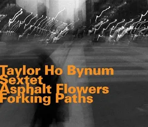 Taylor Ho Bynum Sextet: Asphalt Flowers