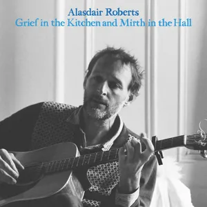 Roberts Alasdair: Grief In The Kitchin And...