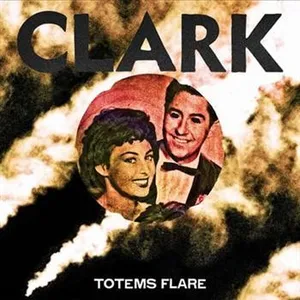 Clark: Totems Flare LP