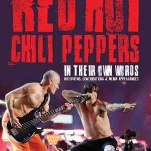 Red Hot Chili Peppers: In Thier Own Words