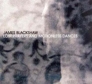 Blackshaw James: Lost Prayers & Motionless Dance