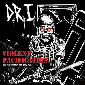 D.R.I.: Violent Pacification And More Rotten...