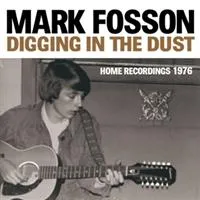 Fosson Mark: Digging In The Dust/Home Recordings