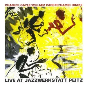 Gayle / Parker / Drake: Live At Jazzwerkstatt...