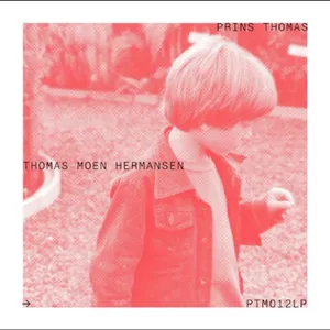 Prins Thomas: Thomas Moen Hermansen