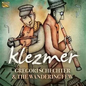 Gregori Schechter And The Wandering: Klezmer