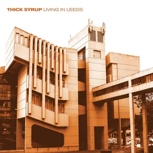Thick Syrup: Living In Leeds