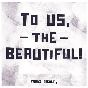 Nicolay Franz: To Us The Beautiful!