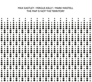Eastley Max / Fergus Kelly / Mark W: Map Is...