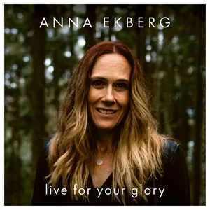 Ekberg Anna: Live for your glory 2021