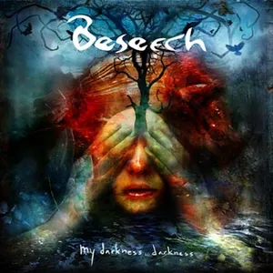 Beseech: My darkness darkness 2016