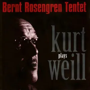 Rosengren Bernt Tentet: Plays Kurt Weill
