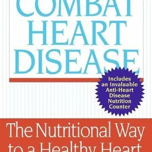 Foods That Combat Heart Disease: The Nutritional Way To A Healthy Heart