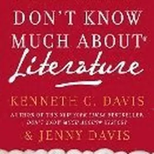 Don't Know Much About(r) Literature: What You Need to Know But Never Learned about Great Books and Authors