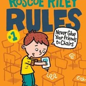 Roscoe Riley Rules #1: Never Glue Your Friends to Chairs