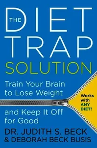 Diet Trap Solution: Train Your Brain To Lose Weight And Keep It Off For Good