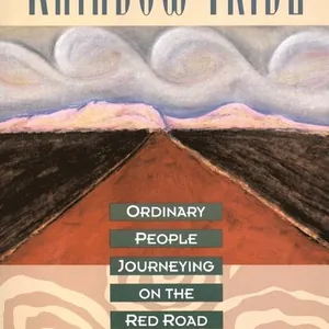 Rainbow Tribe: Ordinary People Journeying on the Red Road