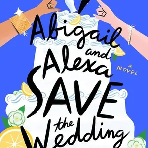 Abigail and Alexa Save the Wedding