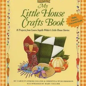 My Little House Crafts Book: 18 Projects from Laura Ingalls Wilder's
