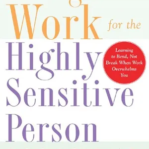 Making Work Work for the Highly Sensitive Person