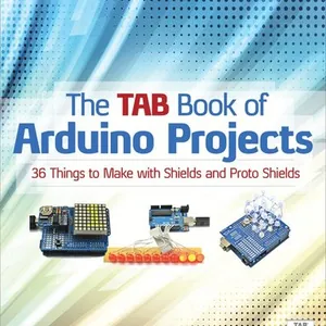 TAB Book of Arduino Projects: 36 Things to Make with Shields and Proto Shields