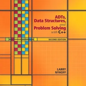 ADTs, Data Structures, and Problem Solving with C++