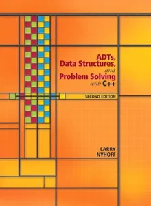 ADTs, Data Structures, and Problem Solving with C++