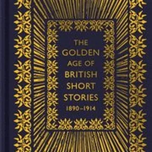 The Golden Age of British Short Stories 1890-1914
