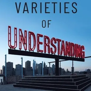 Varieties of Understanding