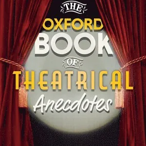 The Oxford Book of Theatrical Anecdotes