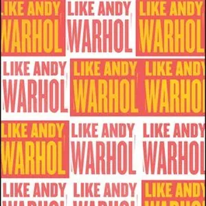 Like Andy Warhol