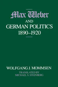 Max Weber and German Politics, 1890-1920