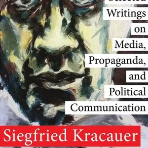 Selected Writings on Media, Propaganda, and Political Communication