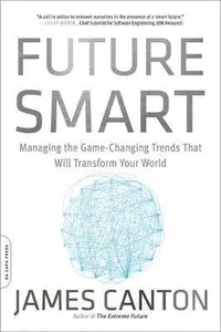 Future Smart: Managing the Game-Changing Trends That Will Transform Your World