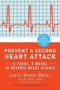 Prevent a Second Heart Attack: 8 Foods, 8 Weeks to Reverse Heart Disease