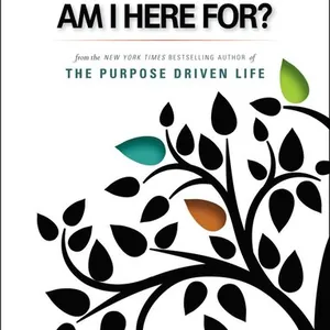 What on Earth Am I Here For? Purpose Driven Life