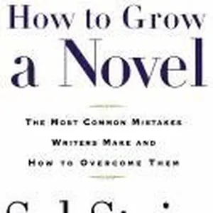 How to Grow a Novel: The Most Common Mistakes Writers Make and How to Overcome Them