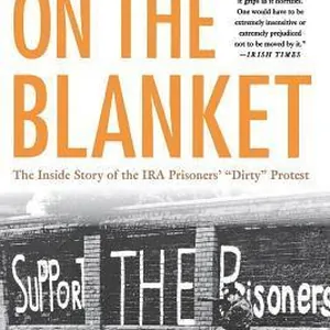 On the Blanket: The Inside Story of the IRA Prisoners' "Dirty" Protest